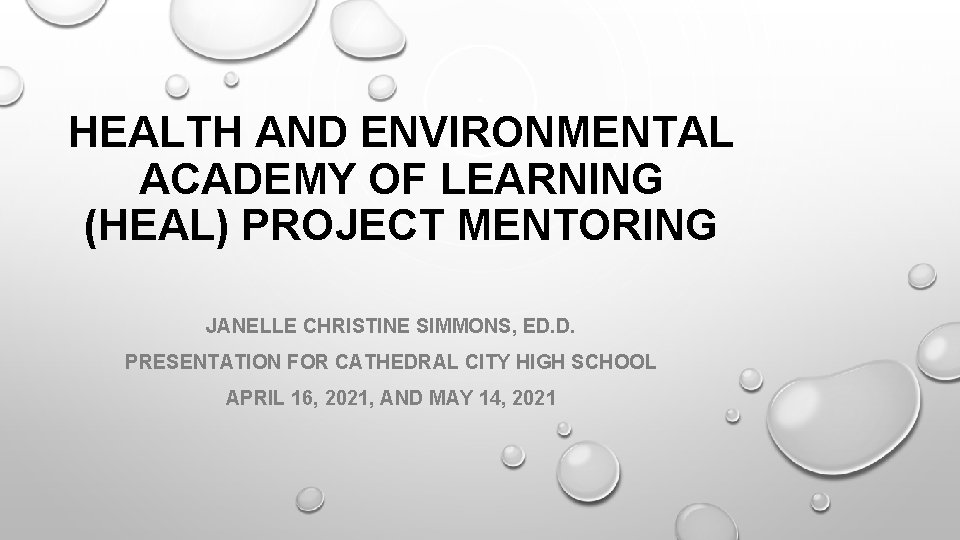 HEALTH AND ENVIRONMENTAL ACADEMY OF LEARNING (HEAL) PROJECT MENTORING JANELLE CHRISTINE SIMMONS, ED. D.