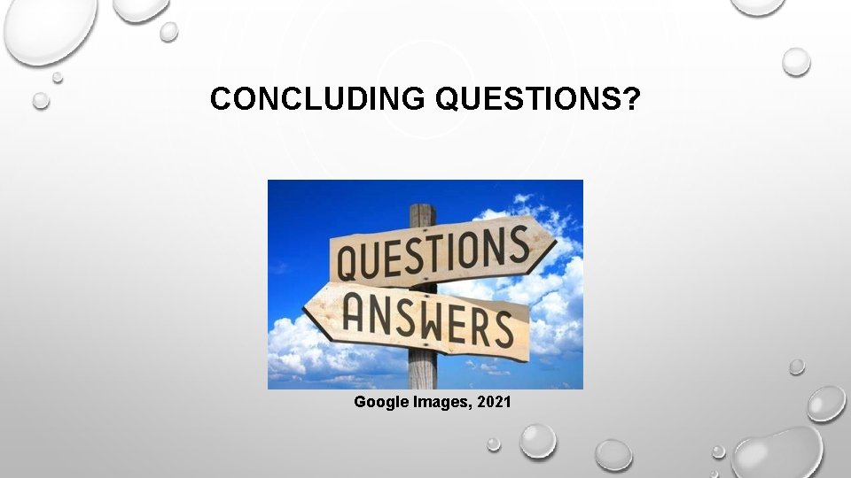 CONCLUDING QUESTIONS? Google Images, 2021 