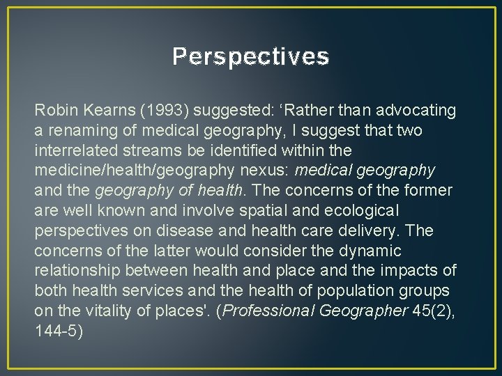 Perspectives Robin Kearns (1993) suggested: ‘Rather than advocating a renaming of medical geography, I