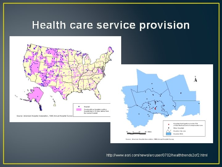 Health care service provision http: //www. esri. com/news/arcuser/0702/healthtrends 2 of 2. html 