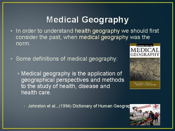 Medical Geography • In order to understand health geography we should first consider the