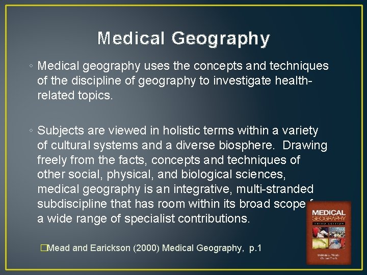 Medical Geography ◦ Medical geography uses the concepts and techniques of the discipline of