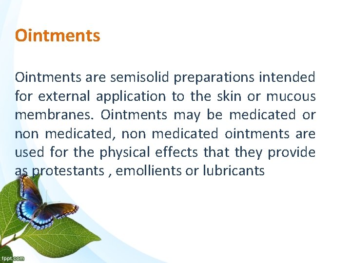 Ointments are semisolid preparations intended for external application to the skin or mucous membranes.