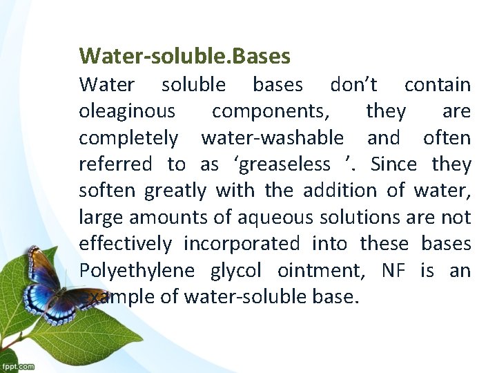 Water-soluble. Bases Water soluble bases don’t contain oleaginous components, they are completely water-washable and