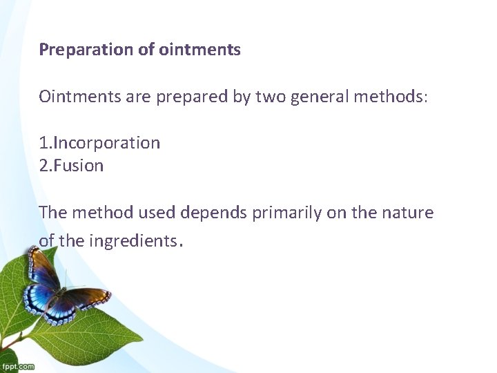 Preparation of ointments Ointments are prepared by two general methods: 1. Incorporation 2. Fusion