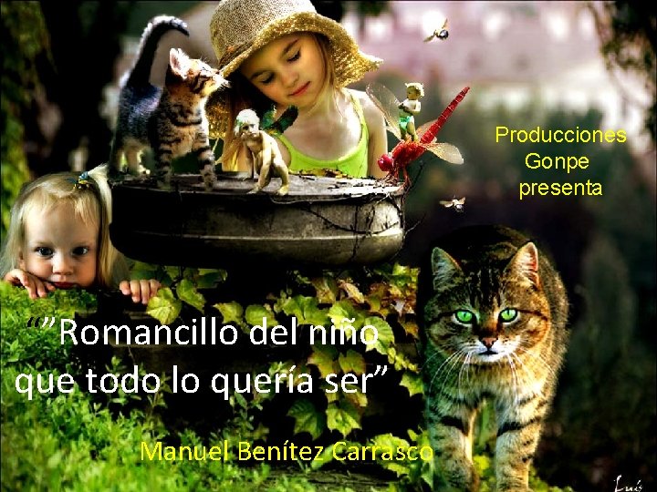 Producciones Gonpe presenta “”Romancillo del niño que todo lo quería ser” Manuel Benítez Carrasco