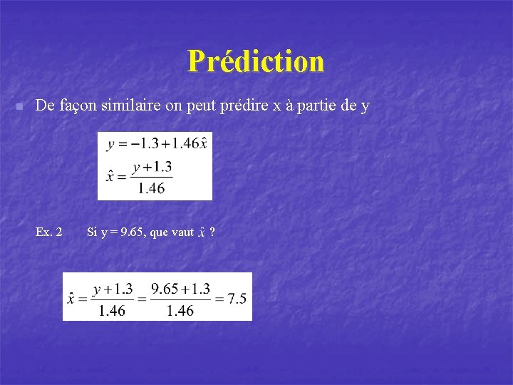 Prédiction n De façon similaire on peut prédire x à partie de y Ex.