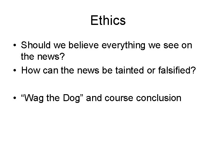 Ethics • Should we believe everything we see on the news? • How can Ethics • Should we believe everything we see on the news? • How can