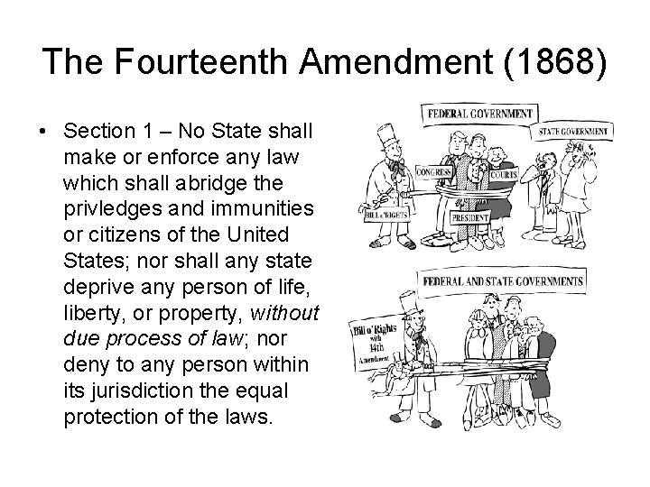 The Fourteenth Amendment (1868) • Section 1 – No State shall make or enforce The Fourteenth Amendment (1868) • Section 1 – No State shall make or enforce