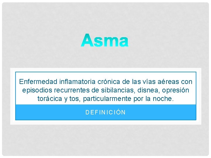 Enfermedad inflamatoria crónica de las vías aéreas con episodios recurrentes de sibilancias, disnea, opresión Enfermedad inflamatoria crónica de las vías aéreas con episodios recurrentes de sibilancias, disnea, opresión