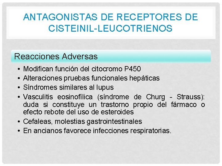 ANTAGONISTAS DE RECEPTORES DE CISTEINIL-LEUCOTRIENOS Reacciones Adversas • • Modifican función del citocromo P ANTAGONISTAS DE RECEPTORES DE CISTEINIL-LEUCOTRIENOS Reacciones Adversas • • Modifican función del citocromo P