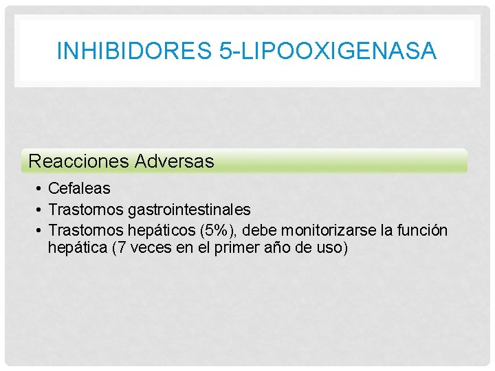 INHIBIDORES 5 -LIPOOXIGENASA Reacciones Adversas • Cefaleas • Trastornos gastrointestinales • Trastornos hepáticos (5%), INHIBIDORES 5 -LIPOOXIGENASA Reacciones Adversas • Cefaleas • Trastornos gastrointestinales • Trastornos hepáticos (5%),