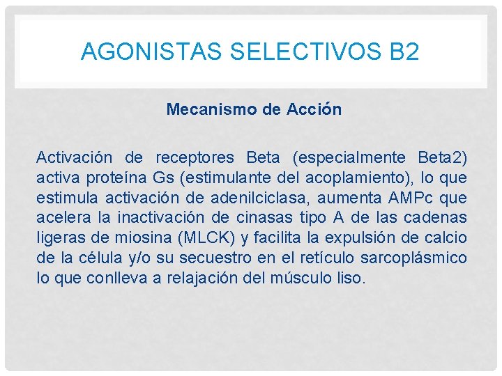AGONISTAS SELECTIVOS B 2 Mecanismo de Acción Activación de receptores Beta (especialmente Beta 2) AGONISTAS SELECTIVOS B 2 Mecanismo de Acción Activación de receptores Beta (especialmente Beta 2)