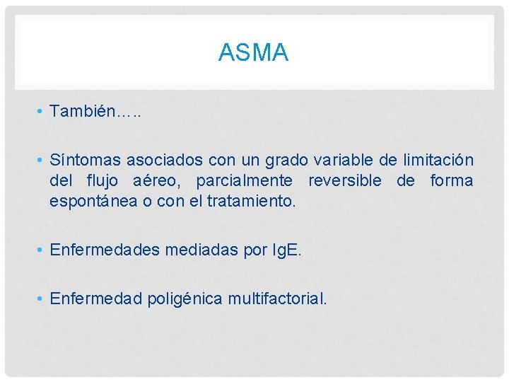 ASMA • También…. . • Síntomas asociados con un grado variable de limitación del ASMA • También…. . • Síntomas asociados con un grado variable de limitación del