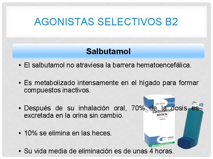 AGONISTAS SELECTIVOS B 2 Salbutamol • El salbutamol no atraviesa la barrera hematoencefálica. • AGONISTAS SELECTIVOS B 2 Salbutamol • El salbutamol no atraviesa la barrera hematoencefálica. •