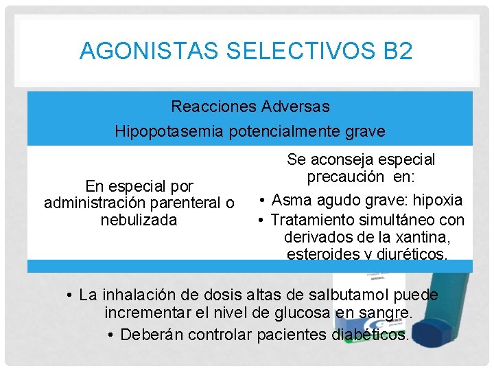 AGONISTAS SELECTIVOS B 2 Reacciones Adversas Hipopotasemia potencialmente grave En especial por administración parenteral AGONISTAS SELECTIVOS B 2 Reacciones Adversas Hipopotasemia potencialmente grave En especial por administración parenteral