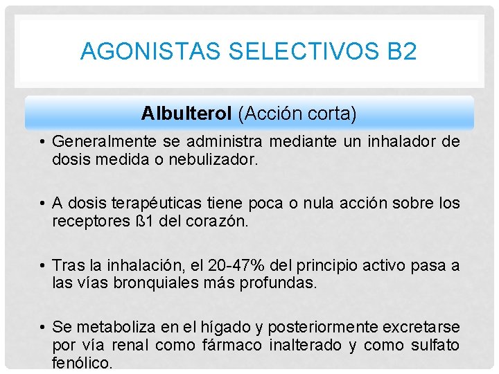 AGONISTAS SELECTIVOS B 2 Albulterol (Acción corta) • Generalmente se administra mediante un inhalador AGONISTAS SELECTIVOS B 2 Albulterol (Acción corta) • Generalmente se administra mediante un inhalador