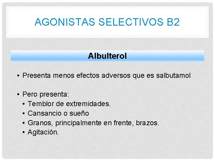 AGONISTAS SELECTIVOS B 2 Albulterol • Presenta menos efectos adversos que es salbutamol • AGONISTAS SELECTIVOS B 2 Albulterol • Presenta menos efectos adversos que es salbutamol •