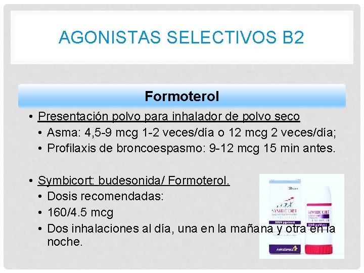 AGONISTAS SELECTIVOS B 2 Formoterol • Presentación polvo para inhalador de polvo seco • AGONISTAS SELECTIVOS B 2 Formoterol • Presentación polvo para inhalador de polvo seco •