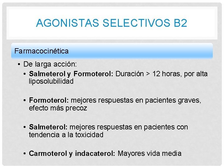 AGONISTAS SELECTIVOS B 2 Farmacocinética • De larga acción: • Salmeterol y Formoterol: Duración AGONISTAS SELECTIVOS B 2 Farmacocinética • De larga acción: • Salmeterol y Formoterol: Duración