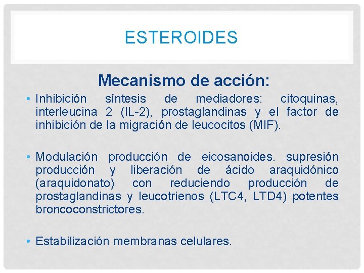 ESTEROIDES Mecanismo de acción: • Inhibición síntesis de mediadores: citoquinas, interleucina 2 (IL-2), prostaglandinas ESTEROIDES Mecanismo de acción: • Inhibición síntesis de mediadores: citoquinas, interleucina 2 (IL-2), prostaglandinas