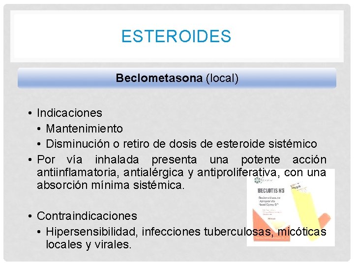 ESTEROIDES Beclometasona (local) • Indicaciones • Mantenimiento • Disminución o retiro de dosis de ESTEROIDES Beclometasona (local) • Indicaciones • Mantenimiento • Disminución o retiro de dosis de