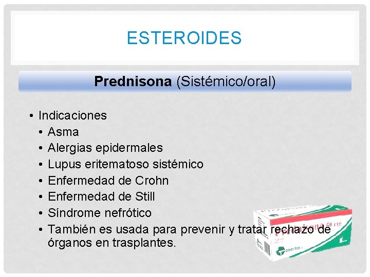 ESTEROIDES Prednisona (Sistémico/oral) • Indicaciones • Asma • Alergias epidermales • Lupus eritematoso sistémico ESTEROIDES Prednisona (Sistémico/oral) • Indicaciones • Asma • Alergias epidermales • Lupus eritematoso sistémico