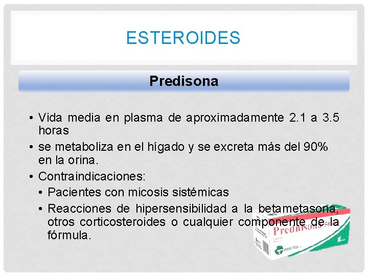 ESTEROIDES Predisona • Vida media en plasma de aproximadamente 2. 1 a 3. 5 ESTEROIDES Predisona • Vida media en plasma de aproximadamente 2. 1 a 3. 5