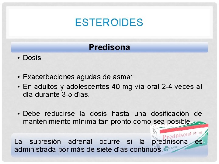ESTEROIDES Predisona • Dosis: • Exacerbaciones agudas de asma: • En adultos y adolescentes ESTEROIDES Predisona • Dosis: • Exacerbaciones agudas de asma: • En adultos y adolescentes