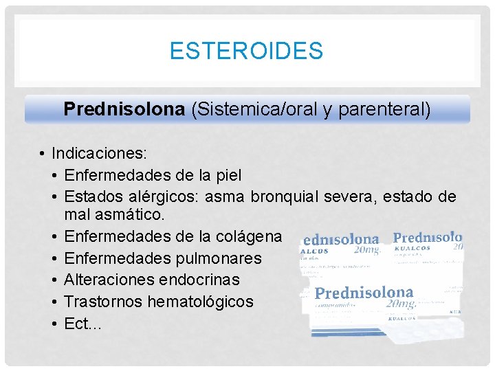 ESTEROIDES Prednisolona (Sistemica/oral y parenteral) • Indicaciones: • Enfermedades de la piel • Estados ESTEROIDES Prednisolona (Sistemica/oral y parenteral) • Indicaciones: • Enfermedades de la piel • Estados