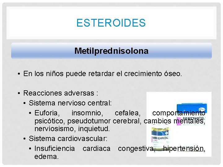 ESTEROIDES Metilprednisolona • En los niños puede retardar el crecimiento óseo. • Reacciones adversas ESTEROIDES Metilprednisolona • En los niños puede retardar el crecimiento óseo. • Reacciones adversas