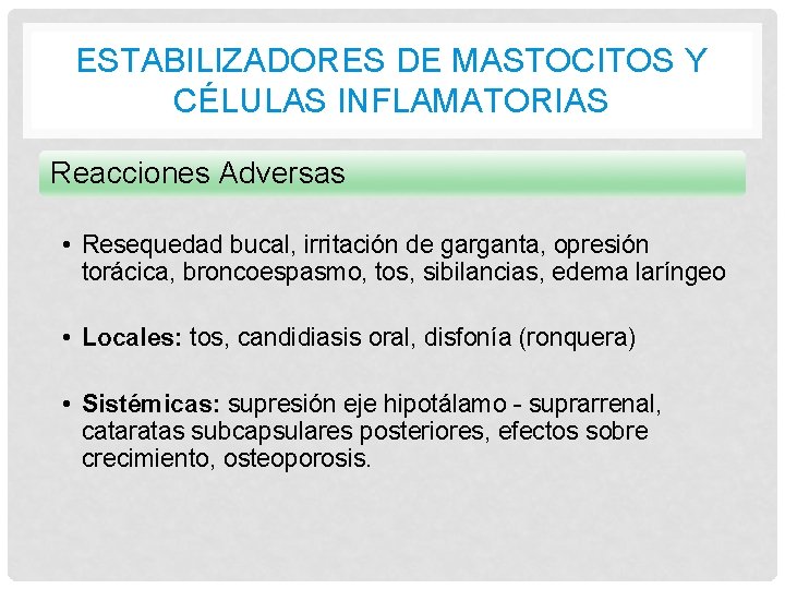 ESTABILIZADORES DE MASTOCITOS Y CÉLULAS INFLAMATORIAS Reacciones Adversas • Resequedad bucal, irritación de garganta, ESTABILIZADORES DE MASTOCITOS Y CÉLULAS INFLAMATORIAS Reacciones Adversas • Resequedad bucal, irritación de garganta,