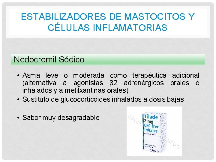 ESTABILIZADORES DE MASTOCITOS Y CÉLULAS INFLAMATORIAS Nedocromil Sódico • Asma leve o moderada como ESTABILIZADORES DE MASTOCITOS Y CÉLULAS INFLAMATORIAS Nedocromil Sódico • Asma leve o moderada como