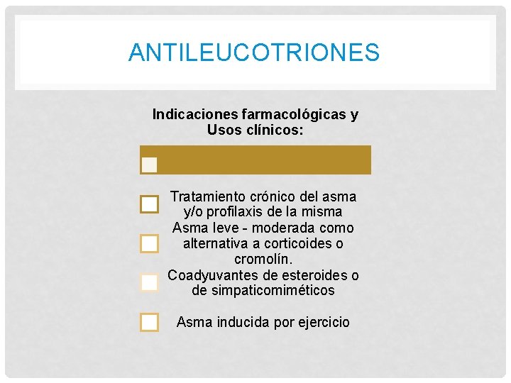 ANTILEUCOTRIONES Indicaciones farmacológicas y Usos clínicos: Tratamiento crónico del asma y/o profilaxis de la ANTILEUCOTRIONES Indicaciones farmacológicas y Usos clínicos: Tratamiento crónico del asma y/o profilaxis de la