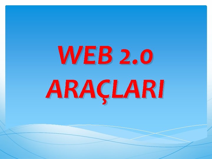 WEB 2. 0 ARAÇLARI 