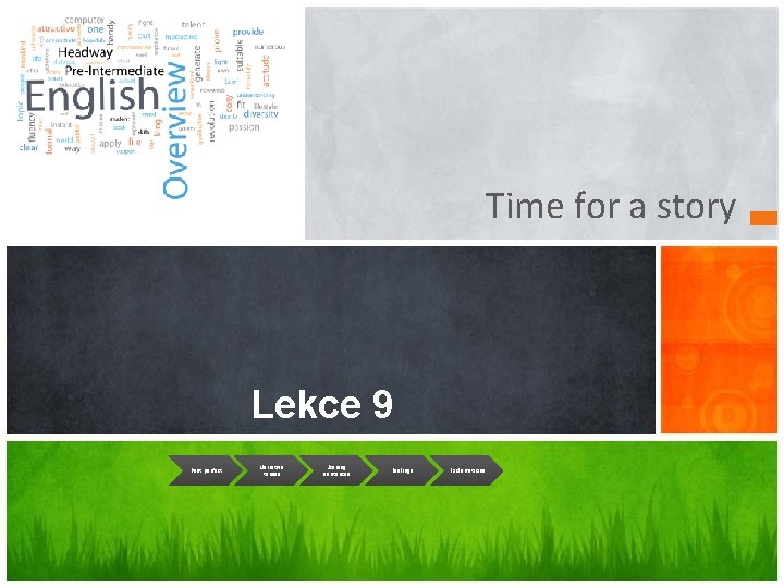 Time for a story Lekce 9 Past perfect Narrative tenses Joining sentences Feelings Exclamations