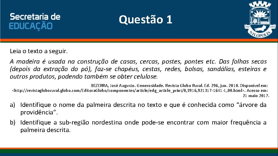 Questão 1 Leia o texto a seguir. A madeira é usada na construção de