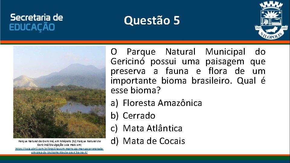 Questão 5 Parque Natural do Gericinó, em Nilópolis (RJ) Parque Natural do Gericinó/Divulgação Leia