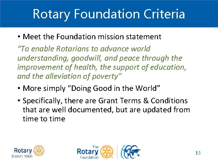 Rotary Foundation Criteria • Meet the Foundation mission statement “To enable Rotarians to advance