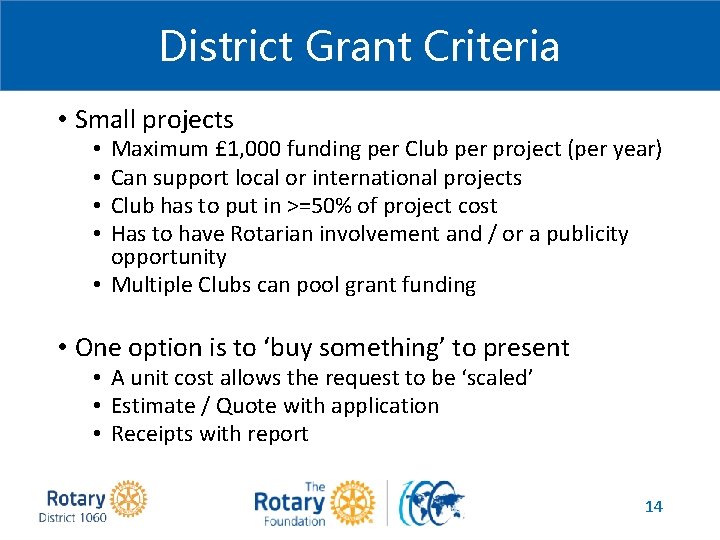 District Grant Criteria • Small projects Maximum £ 1, 000 funding per Club per