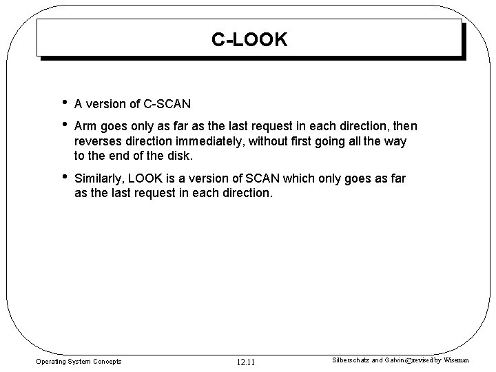 C-LOOK • • A version of C-SCAN • Similarly, LOOK is a version of