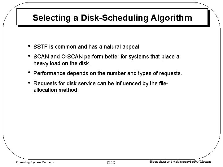 Selecting a Disk-Scheduling Algorithm • • SSTF is common and has a natural appeal