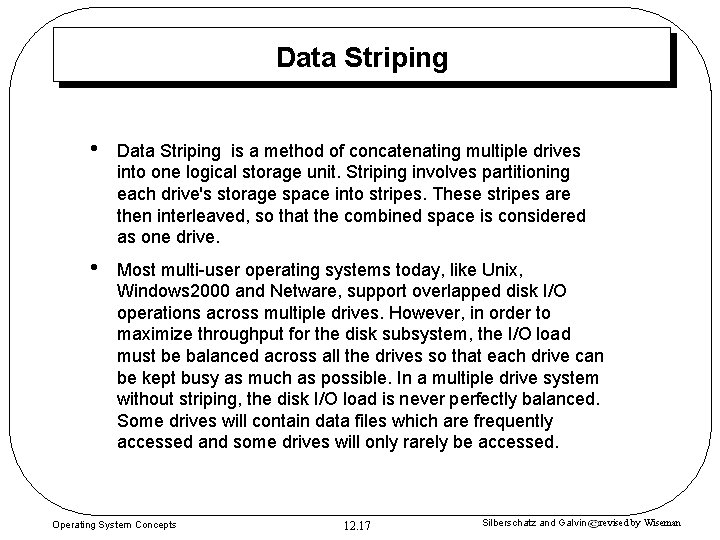 Data Striping • Data Striping is a method of concatenating multiple drives into one