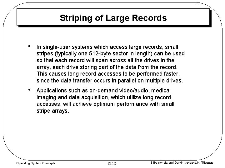 Striping of Large Records • In single-user systems which access large records, small stripes