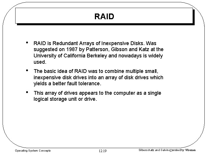 RAID • RAID is Redundant Arrays of Inexpensive Disks. Was suggested on 1987 by