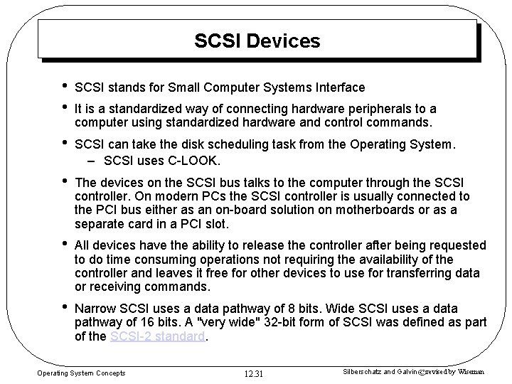 SCSI Devices • • SCSI stands for Small Computer Systems Interface • SCSI can