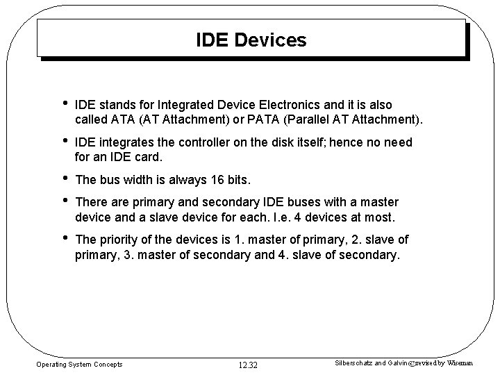 IDE Devices • IDE stands for Integrated Device Electronics and it is also called