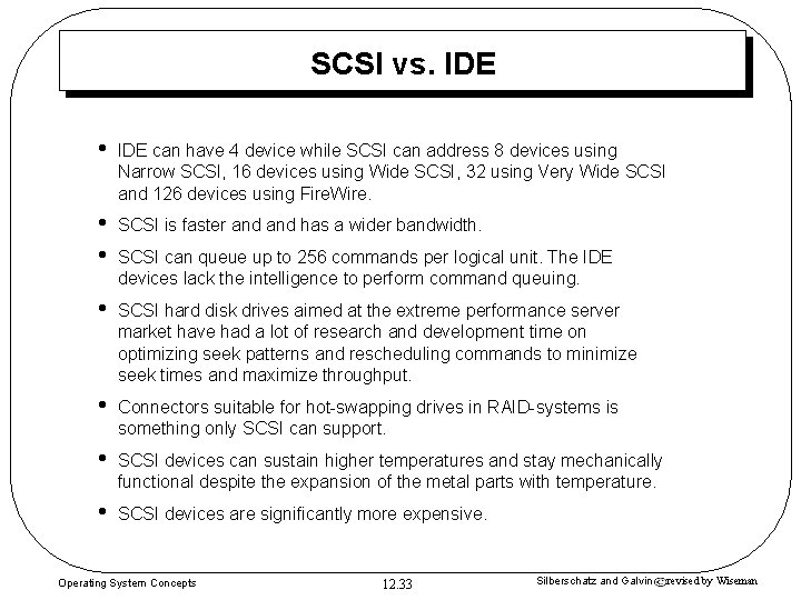 SCSI vs. IDE • IDE can have 4 device while SCSI can address 8