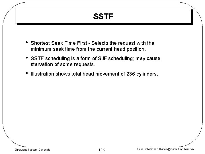 SSTF • Shortest Seek Time First - Selects the request with the minimum seek