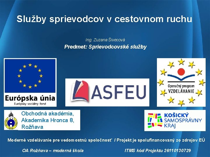 Služby sprievodcov v cestovnom ruchu Ing. Zuzana Šivecová Predmet: Sprievodcovské služby Obchodná akadémia, Akademika